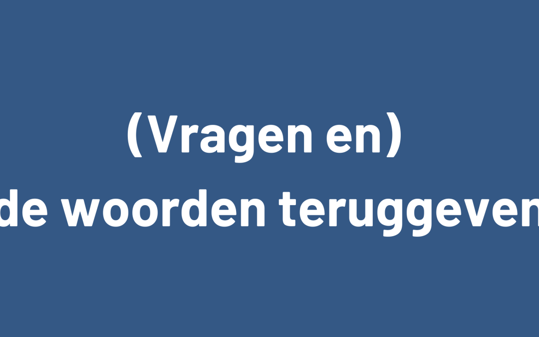 (Vragen en) de woorden teruggeven