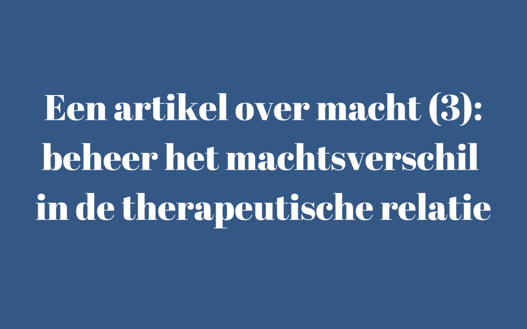 Een artikel over macht (3): beheer het machtsverschil in de therapeutische relatie
